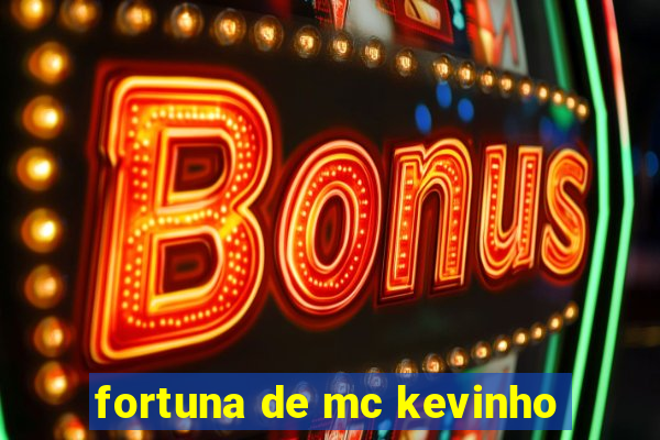 fortuna de mc kevinho